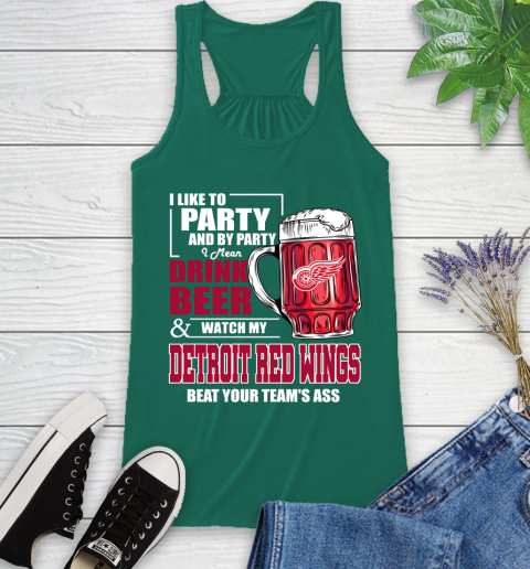 NHL I Like To Party And By Party I Mean Drink Beer And Watch My Detroit Red Wings Beat Your Team's Ass Hockey Racerback Tank 6