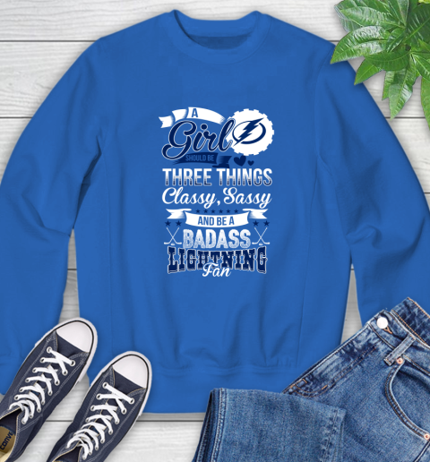 Tampa Bay Lightning NHL Hockey A Girl Should Be Three Things Classy Sassy And A Be Badass Fan Sweatshirt 9
