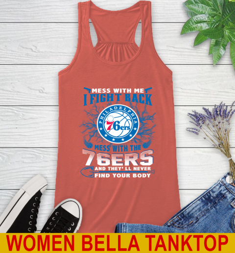 NBA Basketball Philadelphia 76ers Mess With Me I Fight Back Mess With My Team And They'll Never Find Your Body Shirt Racerback Tank 3