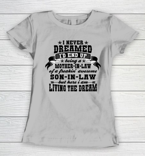 I never dreamed i'd end up being a Mother in law of a Freaking awesome  Mother in law Women's T-Shirt 3