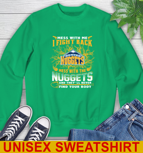 NBA Basketball Denver Nuggets Mess With Me I Fight Back Mess With My Team And They'll Never Find Your Body Shirt Sweatshirt 8