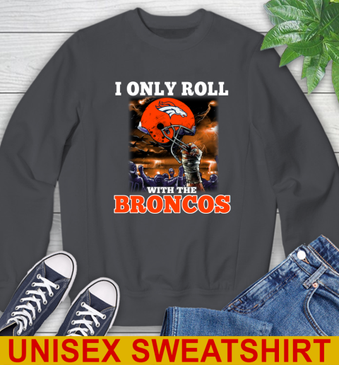 Denver Broncos NFL Football I Only Roll With My Team Sports Sweatshirt 7