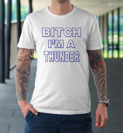 Bitch I'm A Thunder T-Shirt