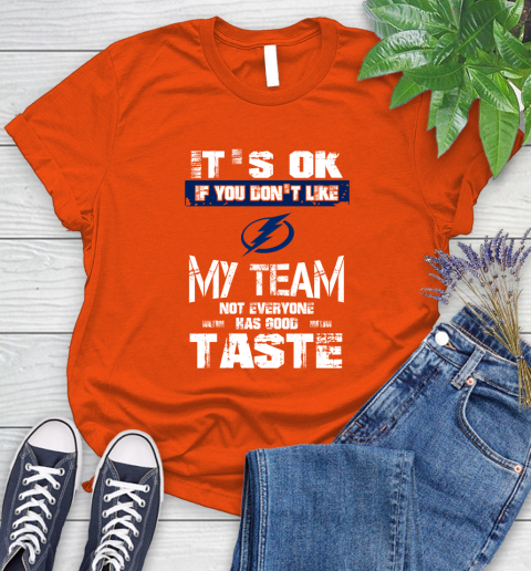 Tampa Bay Lightning NHL Hockey It's Ok If You Don't Like My Team Not Everyone Has Good Taste Women's T-Shirt 3