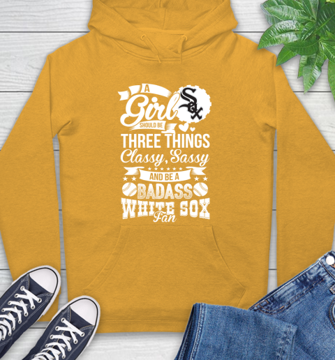 Chicago White Sox MLB Baseball A Girl Should Be Three Things Classy Sassy And A Be Badass Fan Hoodie 2