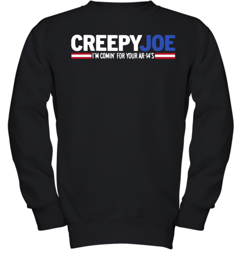 Creepy Joe I'M Comin' For Your Ar 14'S Youth Sweatshirt