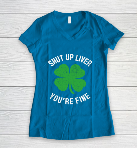 St Patrick s Day Beer Drinking Shut Up Liver You re Fine Women's V-Neck T-Shirt 5