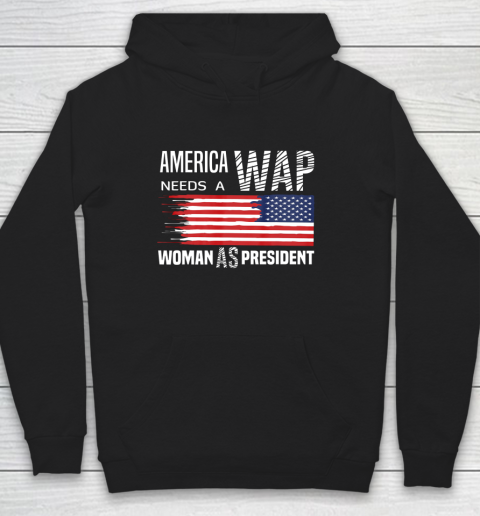 America Needs a WAP Woman as President Hoodie