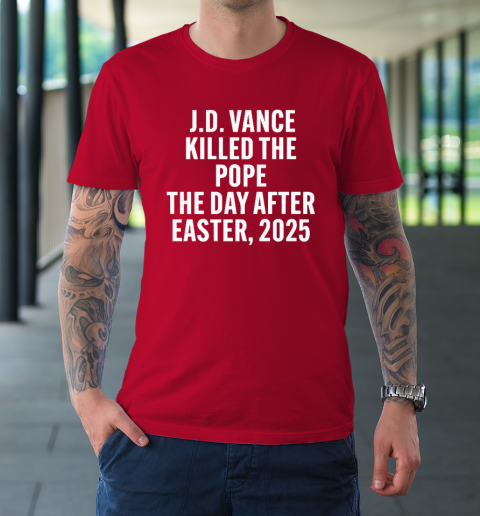 JD Vance Killed The Pope On The Day After Easter 2025 T-Shirt 8