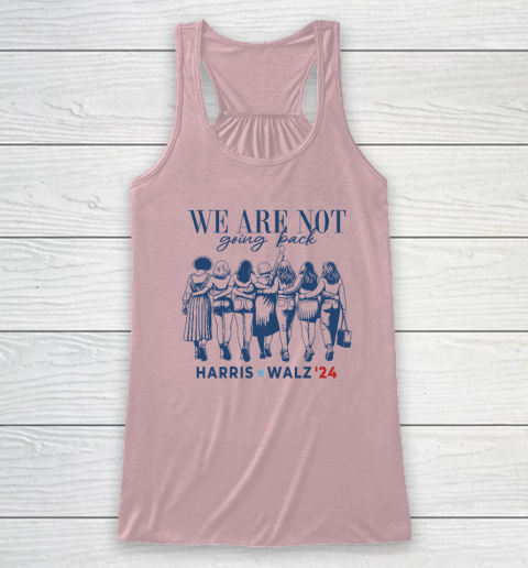 We Are Not Going Back Kamala Harris Waltz 24 Madam President Racerback Tank 4