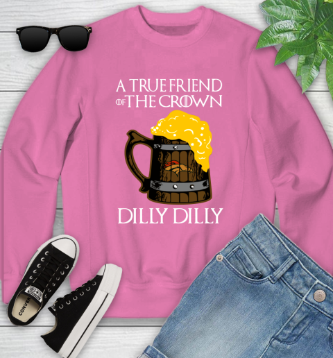 NFL Denver Broncos A True Friend Of The Crown Game Of Thrones Beer Dilly Dilly Football Shirt Youth Sweatshirt 6