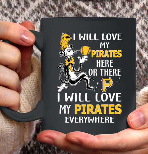 MLB Baseball Pittsburgh Pirates I Will Love My Pirates Everywhere Dr Seuss Shirt Ceramic Mug 15oz