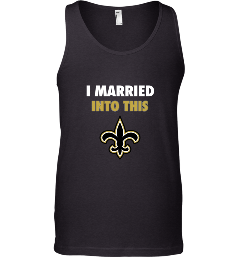 I Married Into This New Orleans Saints Football NFL Tank Top