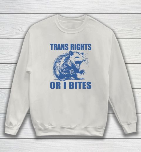 Trans Rights Or I Bites Raccoon Sweatshirt 8