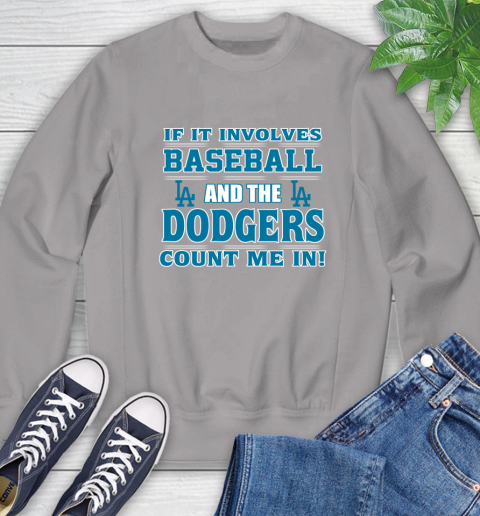 MLB If It Involves Baseball And The Los Angeles Dodgers Count Me In Sports Sweatshirt 5