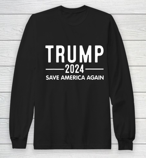Trump 2024 Save America Again He Will Be Back 2024 Long Sleeve T-Shirt