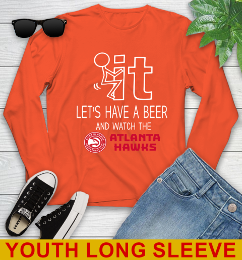 Atlanta Hawks Basketball NBA Let's Have A Beer And Watch Your Team Sports Youth Long Sleeve 3