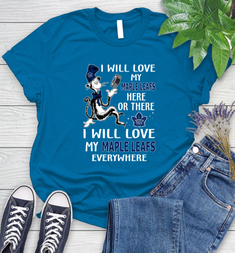 NHL Hockey Toronto Maple Leafs I Will Love My Maple Leafs Everywhere Dr Seuss Shirt Women's T-Shirt 8