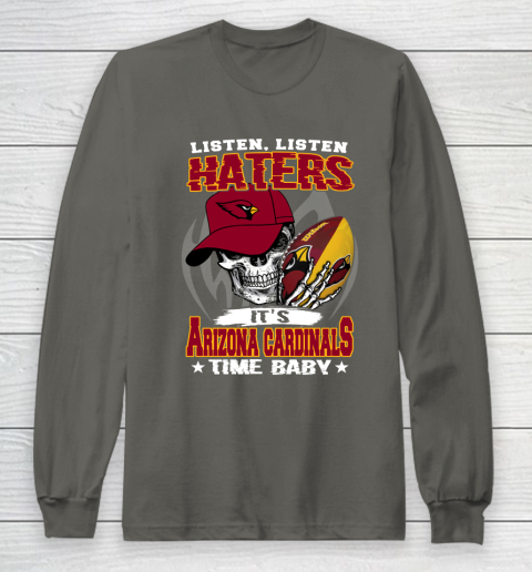 Listen Haters It is CARDINALS Time Baby NFL Long Sleeve T-Shirt 5