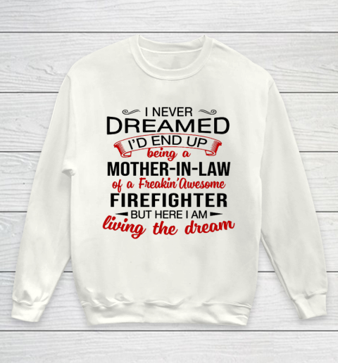 I Never Dreamed I d End Up Being A Mother In Law Of Firefigh Mother's Day Youth Sweatshirt