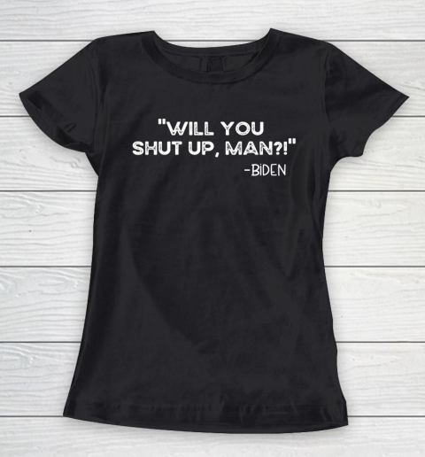 Will you shut up man Joe Biden 2020 Women's T-Shirt