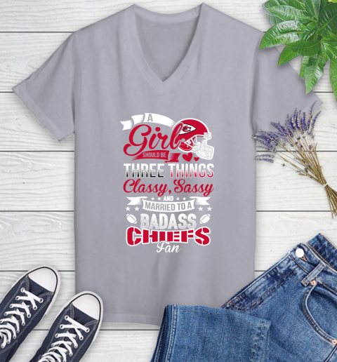 Kansas City Chiefs NFL Football A Girl Should Be Three Things Classy Sassy And A Be Badass Fan Women's V-Neck T-Shirt 4
