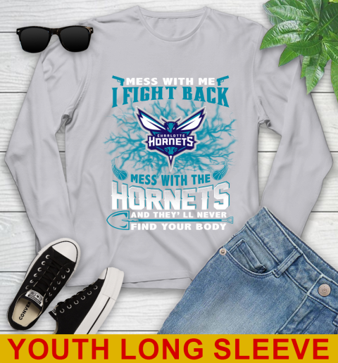 NBA Basketball Charlotte Hornets Mess With Me I Fight Back Mess With My Team And They'll Never Find Your Body Shirt Youth Long Sleeve 5