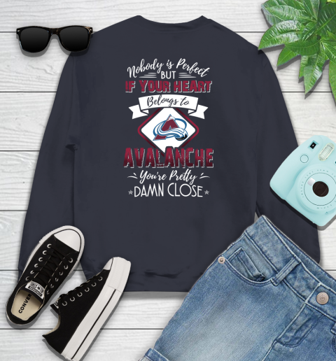 NHL Hockey Colorado Avalanche Nobody Is Perfect But If Your Heart Belongs To Avalanche You're Pretty Damn Close Shirt Youth Sweatshirt 2