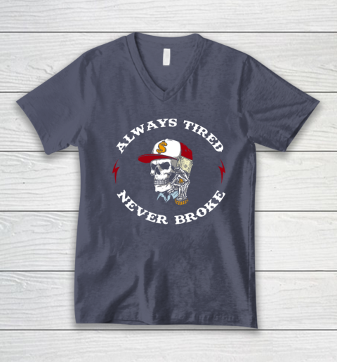 Skull Always Tired Never Broke V-Neck T-Shirt 6