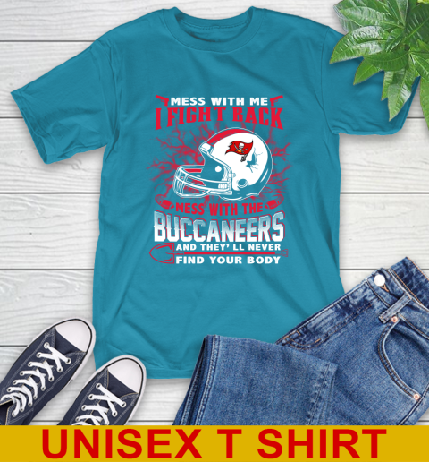NFL Football Tampa Bay Buccaneers Mess With Me I Fight Back Mess With My Team And They'll Never Find Your Body Shirt T-Shirt 9