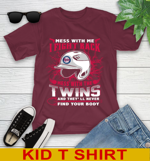 MLB Baseball Minnesota Twins Mess With Me I Fight Back Mess With My Team And They'll Never Find Your Body Shirt Youth T-Shirt 5