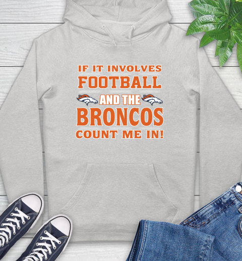 NFL If It Involves Football And The Denver Broncos Count Me In Sports Hoodie
