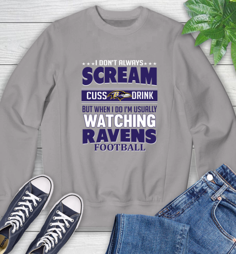 Baltimore Ravens NFL Football I Scream Cuss Drink When I'm Watching My Team Sweatshirt 5