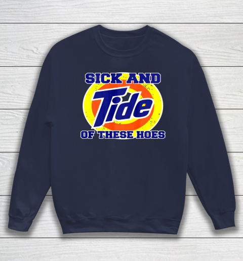 Sick And Tide Of These Hoes Sweatshirt 3