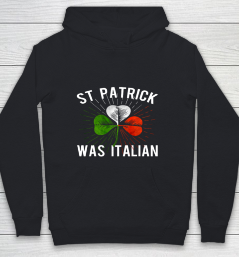 St Patrick Was Italian St Patrick s Irish Day Youth Hoodie