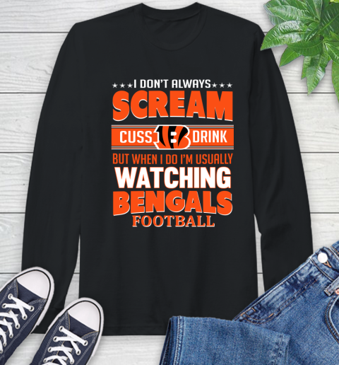 Cincinnati Bengals NFL Football I Scream Cuss Drink When I'm Watching My Team Long Sleeve T-Shirt