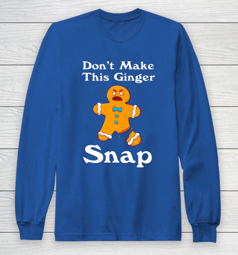 Don t Make This Ginger Snap Redhead Gift Christmas Long Sleeve T-Shirt 6