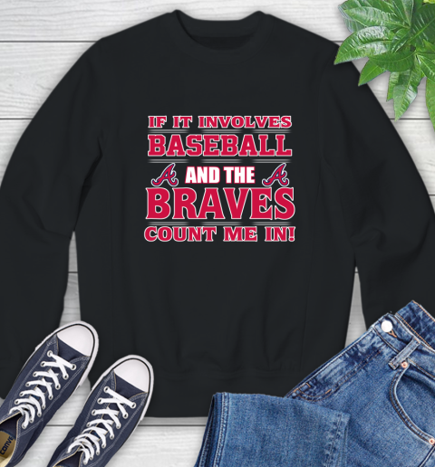 MLB If It Involves Baseball And The Atlanta Braves Count Me In Sports Sweatshirt 2