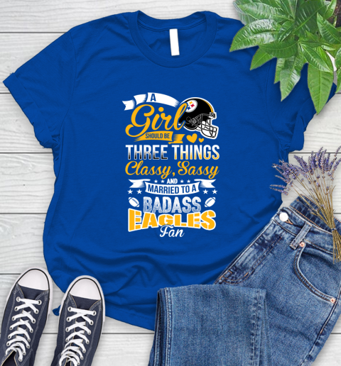 Pittsburgh Steelers NFL Football A Girl Should Be Three Things Classy Sassy And A Be Badass Fan Women's T-Shirt 12