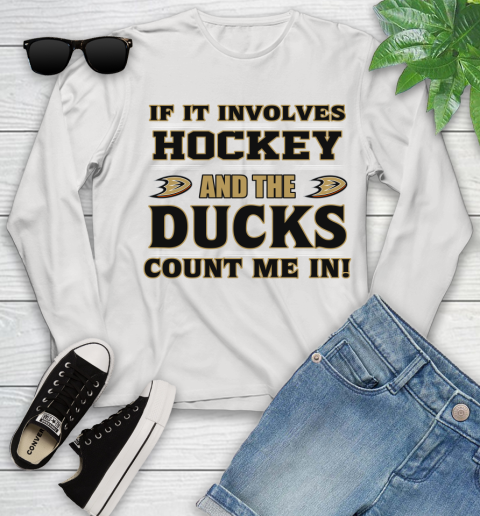 NHL If It Involves Hockey And The Anaheim Ducks Count Me In Sports Youth Long Sleeve