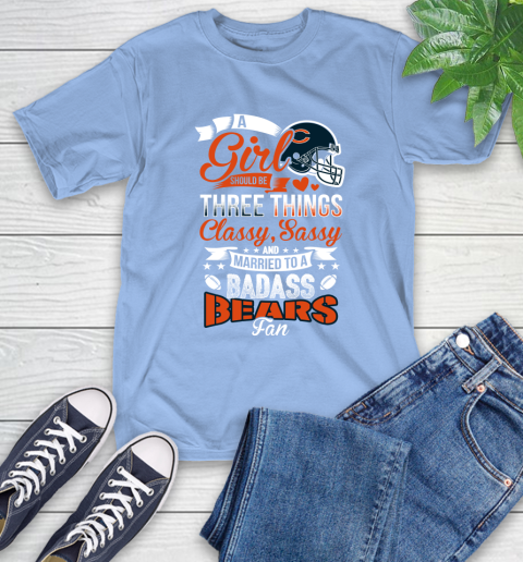 Chicago Bears NFL Football A Girl Should Be Three Things Classy Sassy And A Be Badass Fan T-Shirt 12