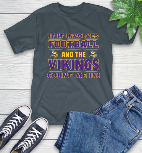 NFL If It Involves Football And The Minnesota Vikings Count Me In Sports T-Shirt 9
