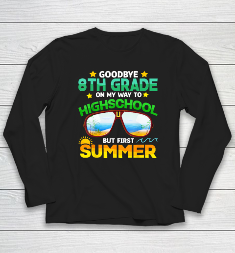Goodbye 8th Grade Graduation To Highschool Hello Summer Long Sleeve T-Shirt