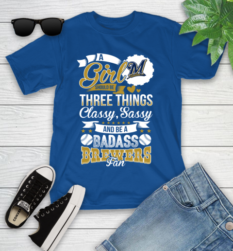 Milwaukee Brewers MLB Baseball A Girl Should Be Three Things Classy Sassy And A Be Badass Fan Youth T-Shirt 12