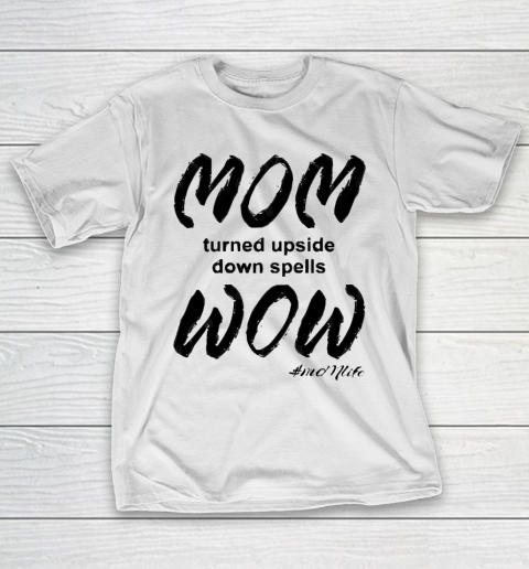 Mother's Day Funny Gift Ideas Apparel  MOMlife  Upside Down Spells Wow T Shirt T-Shirt