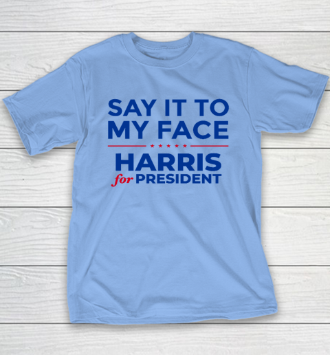 Say It To My Face Shirt Harris For President Youth T-Shirt 8