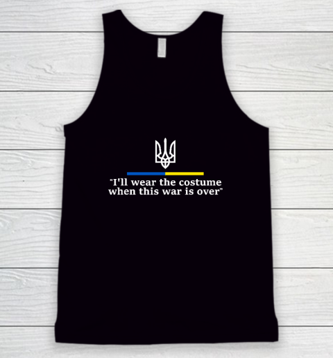 I'll Wear the Costume when This War Is Over Tank Top