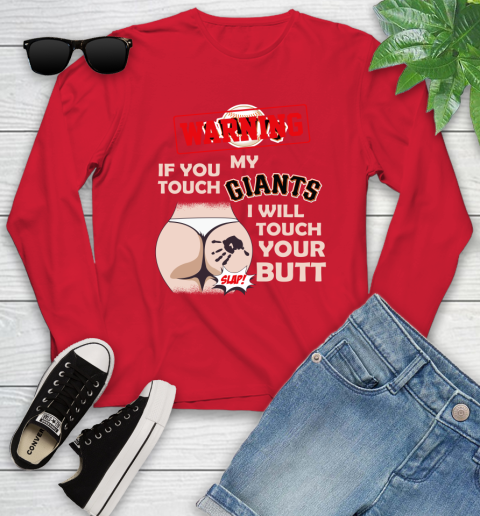 San Francisco Giants MLB Baseball Warning If You Touch My Team I Will Touch My Butt Youth Long Sleeve 11