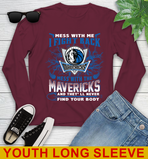 NBA Basketball Dallas Mavericks Mess With Me I Fight Back Mess With My Team And They'll Never Find Your Body Shirt Youth Long Sleeve 6