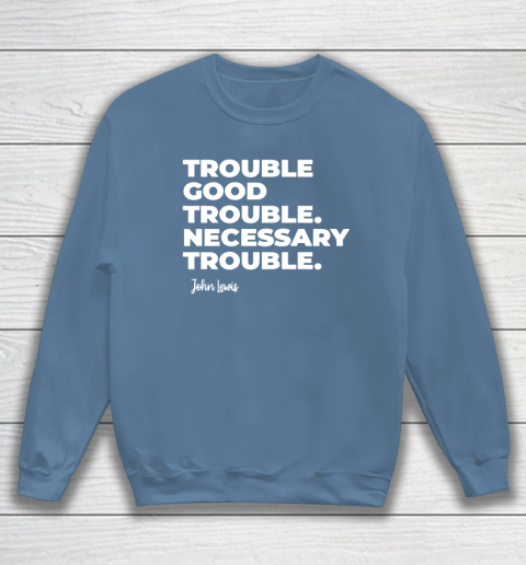 Trouble Good Trouble Necessary Trouble John Lewis Sweatshirt 6